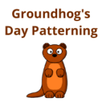 Groundhog&rsquo;s Day Patterning
