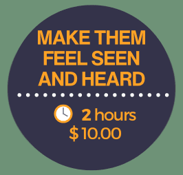 Make Them Feel Seen and Heard